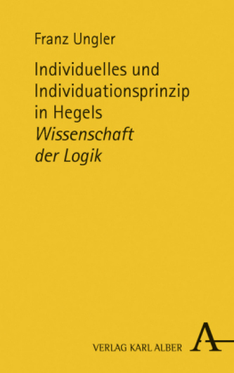 Individuelles und Individuationsprinzip in Hegels Wissenschaft der Logik