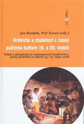 Hrdinství a zbabělost v české politické kultuře 19.a 20. století