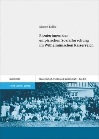 Pionierinnen der empirischen Sozialforschung im Wilhelminischen Kaiserreich Pionierinnen der empirischen Sozialforschung im Wilhelminischen Kaiserreich