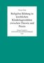 Religiöse Bildung in kirchlichen Kindertagesstätten zwischen Theorie und Praxis