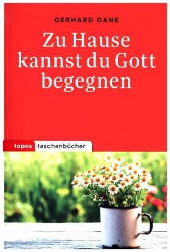 Zu Hause kannst du Gott begegnen