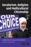 Secularism, Religion and Multicultural Citizenship