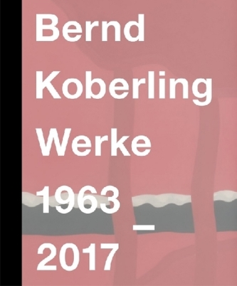 Bernd Koberling. Werke 1963-2017