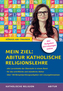 Mein Ziel: Abitur Katholische Religionslehre