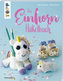 Das Einhorn-Häkelbuch