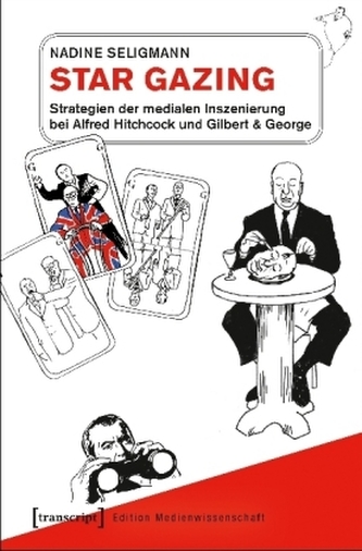 Star Gazing - Strategien der medialen Inszenierung bei Alfred Hitchcock und Gilbert & George