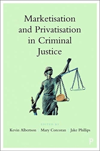 Marketisation and Privatisation in Criminal Justice