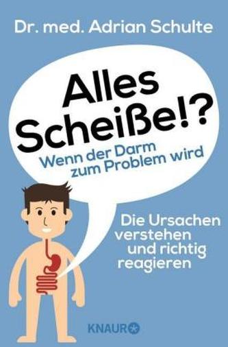 Alles Scheiße!? Wenn der Darm zum Problem wird Alles Scheiße!? Wenn der Darm zum Problem wird