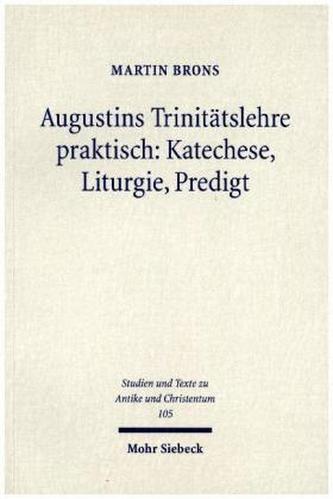 Augustins Trinitätslehre praktisch: Katechese, Liturgie, Predigt