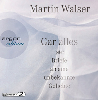 Gar alles oder Briefe an eine unbekannte Geliebte, 3 Audio-CDs