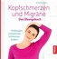 Kopfschmerzen und Migräne. Das Übungsbuch