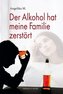 Der Alkohol hat meine Familie zerstört