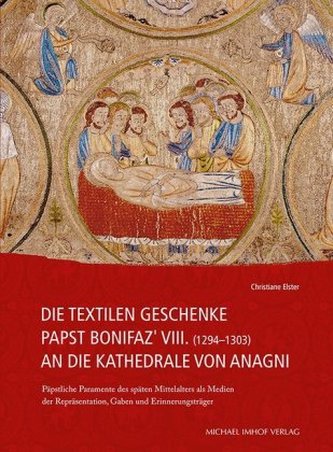 Die textilen Geschenke Papst Bonifaz' VIII. (1294-1303) an die Kathedrale von Anagni