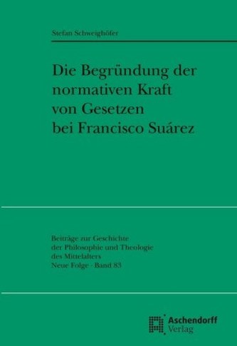 Die Begründung der normativen Kraft von Gesetzen bei Francisco Suarez