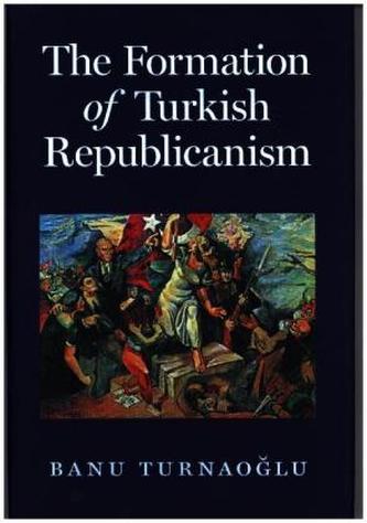 The Formation of Turkish Republicanism