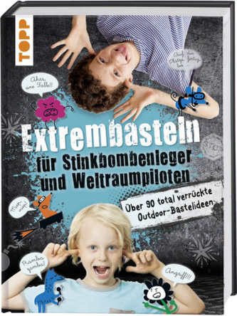 Extrembasteln für Stinkbombenleger und Weltraumpiloten
