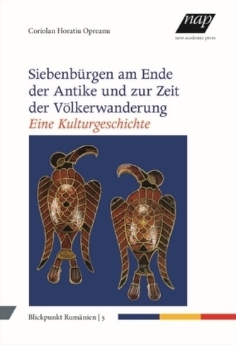 Siebenbürgen am Ende der Antike und zur Zeit der Völkerwanderung. Eine Kulturgeschichte