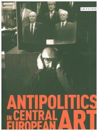 Antipolitics in Central European Art