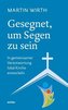 Gesegnet, um Segen zu sein
