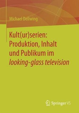 Kult(ur)serien: Produktion, Inhalt und Publikum im looking-glass television