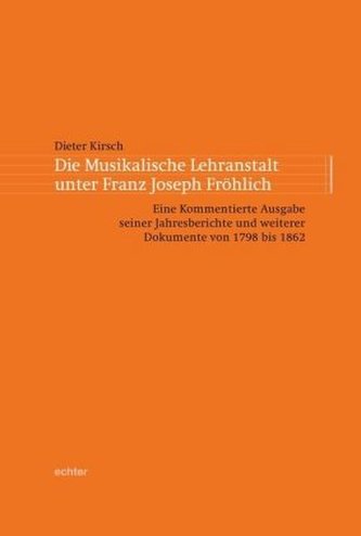 Die musikalische Lehranstalt unter Franz Joseph Fröhlich