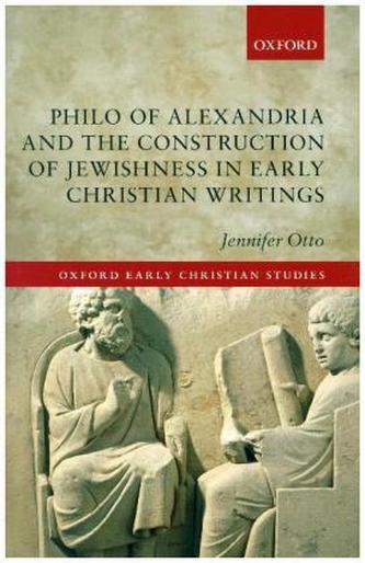Philo of Alexandria and the Construction of Jewishness in Early Christian Writings
