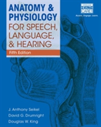 Anatomy & Physiology for Speech, Language, and Hearing