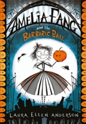 Amelia Fang and the Barbaric Ball