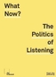 What Now? The Politics of Listening