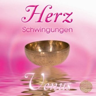 Herz Schwingungen ~ Venus. Musik und Klänge aus der Liebe & Weisheit des Herzens, 1 Audio-CD