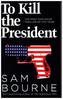 To Kill the President