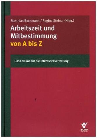 Arbeitszeit und Mitbestimmung von A bis Z Arbeitszeit und Mitbestimmung von A bis Z