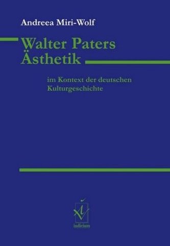 Walter Paters Ästhetik im Kontext der deutschen Kulturgeschichte Walter Paters Ästhetik im Kontext der deutschen Kulturgeschichte