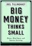 Big Money Thinks Small
