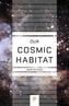 Our Cosmic Habitat