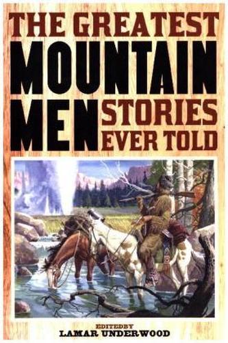Greatest Mountain Men Stories Ever Told