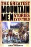 Greatest Mountain Men Stories Ever Told