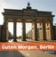 Guten Morgen, Berlin