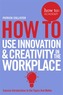 How to: use innovation and creativity in the workplace