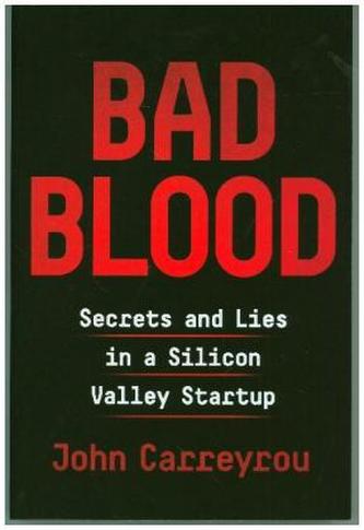 Bad Blood: Secrets and Lies in a Silicon Valley Startup