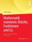 Mathematik trainieren: Brüche, Funktionen und Co.