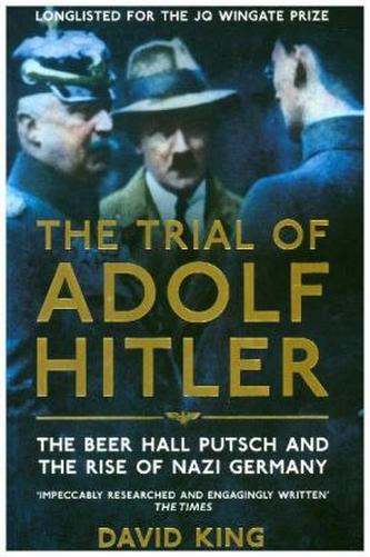 The Trial of Adolf Hitler : The Beer Hall Putsch and the Rise of Nazi Germany