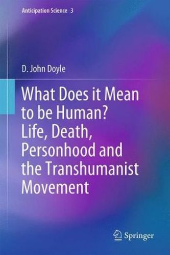 What Does it Mean to be Human? Life, Death, Personhood and the Transhumanist Movement