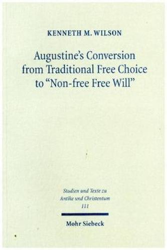 Augustine's Conversion from Traditional Free Choice to Non-free Free Will