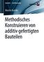 Methodisches Konstruieren von additiv gefertigten Bauteilen
