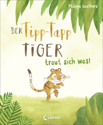Der Tipp-Tapp-Tiger traut sich was! Der Tipp-Tapp-Tiger traut sich was!