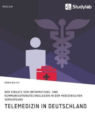 Telemedizin in Deutschland. Der Einsatz von Informations- und Kommunikationstechnologien in der medizinischen Versorgung
