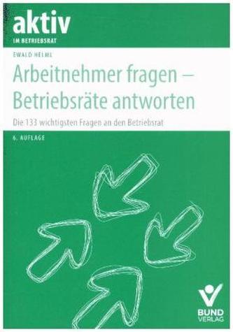Arbeitnehmer fragen - Betriebsräte antworten