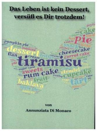 Das Leben ist kein Dessert, versüß es Dir trotzdem!