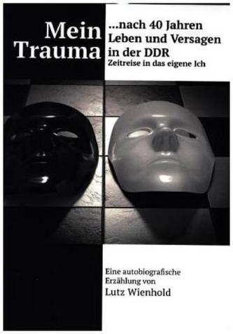 Mein Trauma nach 40 Jahren Leben und Versagen in der DDR